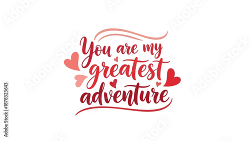 Romantic Adventure: A beautifully designed text-based artwork with the words You are my greatest adventure, capturing a feeling of love and anticipation of life's journey. 