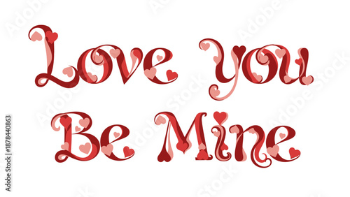 Love You Be Mine: Romantic words dance across a canvas, crafted with elegant typography and adorned with delicate heart motifs, exuding a warm and loving sentiment.