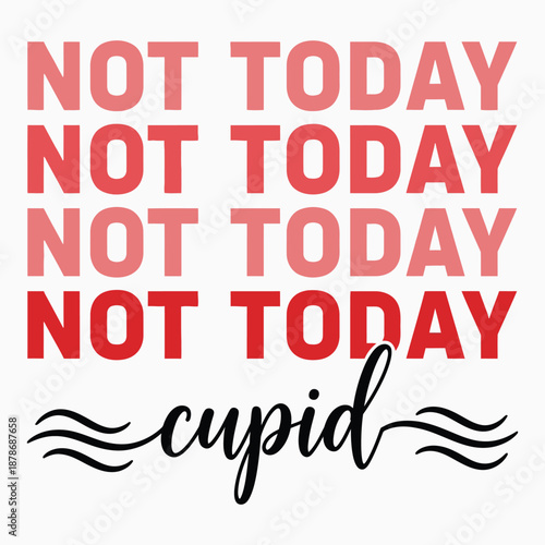Not today cupid funny valentine's day graphic