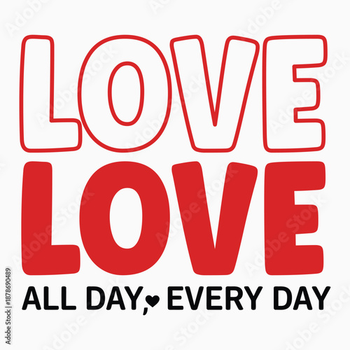 Love love all day every day heartfelt expression