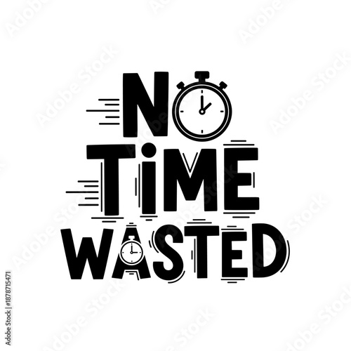 No Time Wasted motivational typography with clock icon.