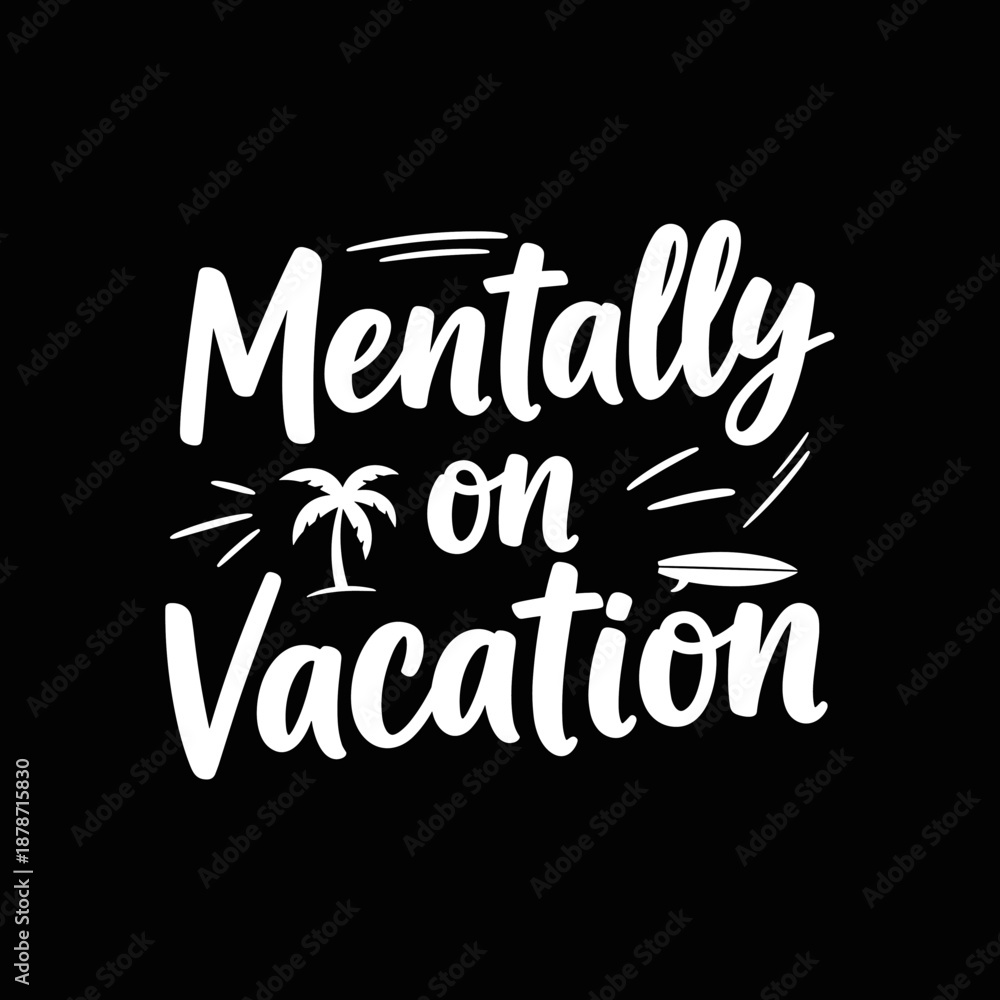 Fototapeta premium Mentally on Vacation creative typography design for travel and leisure.