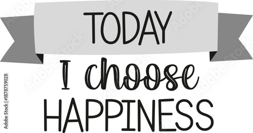 TodayIchooseHappinessinspirationalquoteisolatedontransparentbackground