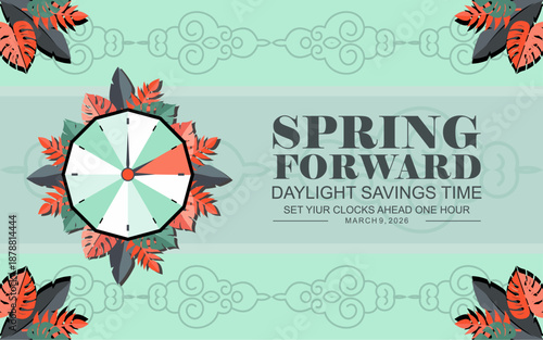 Spring Forward concept 2026 banner with flower and clock design. Daylight Saving Time Starts background with floral ornaments style. schedule of changing clocks at march 09, 2026. 