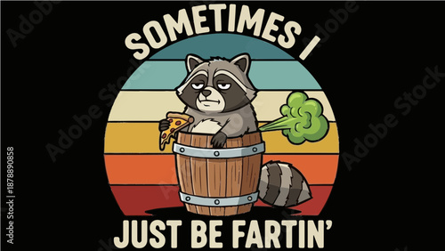 Sometimes I Just Be Fartin' - Funny Raccoon in a Barrel Eating Pizza Retro Sunset Illustration
