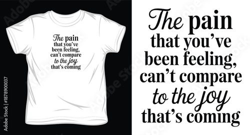 Inspirational quote design about pain not comparing to future joy for clothing