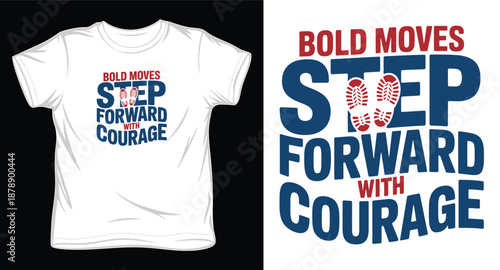 Bold moves step forward with courage t-shirt design with boot print