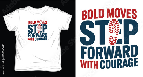 Bold moves step forward with courage t-shirt design with boot print