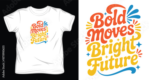 Bold moves bright future t shirt design vector lettering quotes, inspirational and motivational typography, modern t shirt design vector for print