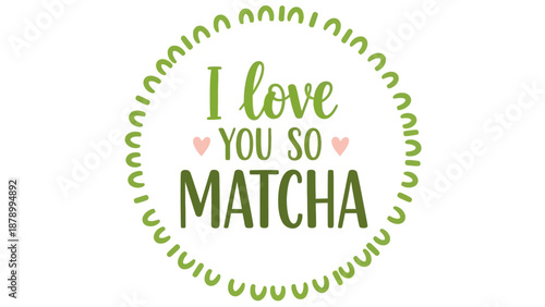 A vibrant green graphic illustration of a love message for matcha in a decorative circle