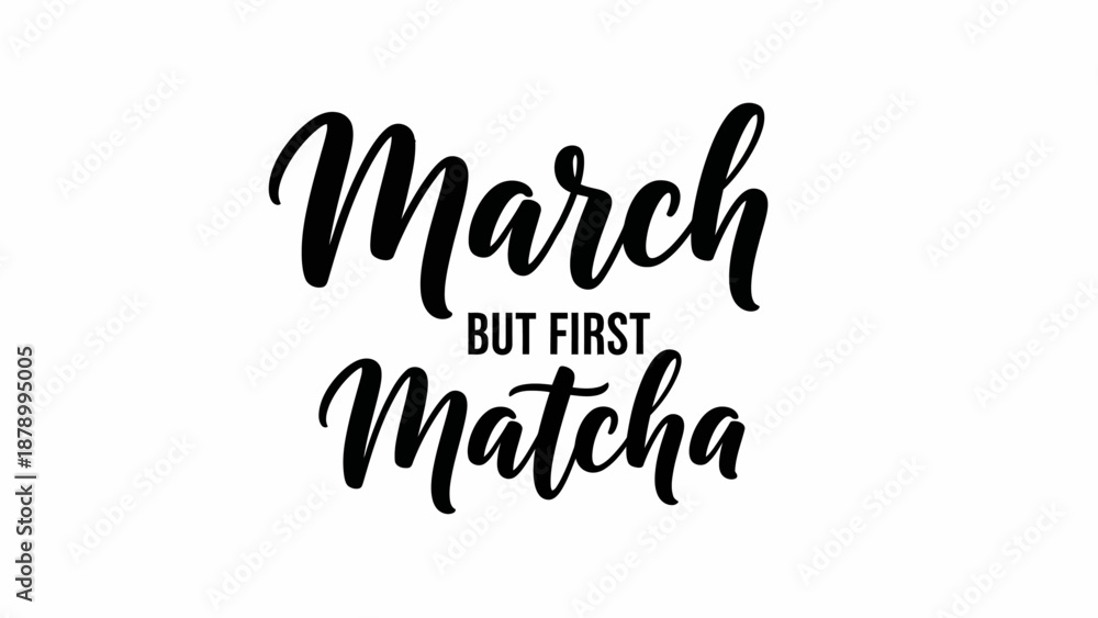 Fototapeta premium A black typographic illustration of March but first Matcha on white background work