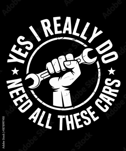 Yes I Really Do Need All These Cars Funny Garage Mechanic