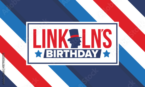 Abraham Lincoln’s Birthday. National holiday in the United States. Celebrating the birthday of one of the most popular presidents of America. Poster, banner and background