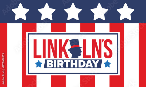 Abraham Lincoln’s Birthday. National holiday in the United States. Celebrating the birthday of one of the most popular presidents of America. Poster, banner and background