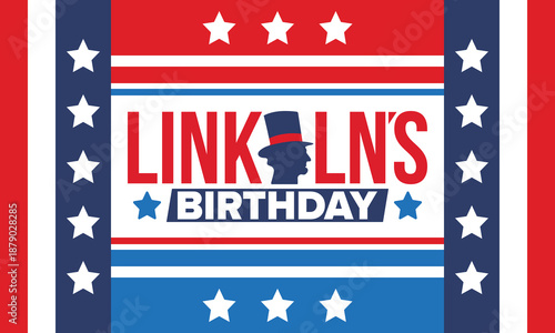 Abraham Lincoln’s Birthday. National holiday in the United States. Celebrating the birthday of one of the most popular presidents of America. Poster, banner and background