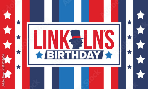 Abraham Lincoln’s Birthday. National holiday in the United States. Celebrating the birthday of one of the most popular presidents of America. Poster, banner and background