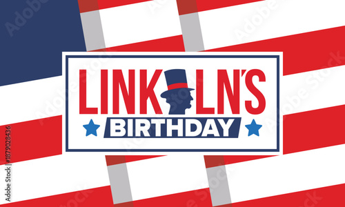 Abraham Lincoln’s Birthday. National holiday in the United States. Celebrating the birthday of one of the most popular presidents of America. Poster, banner and background