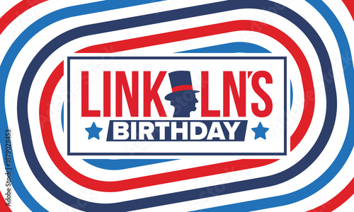 Abraham Lincoln’s Birthday. National holiday in the United States. Celebrating the birthday of one of the most popular presidents of America. Poster, banner and background