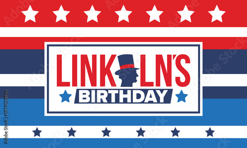 Abraham Lincoln’s Birthday. National holiday in the United States. Celebrating the birthday of one of the most popular presidents of America. Poster, banner and background