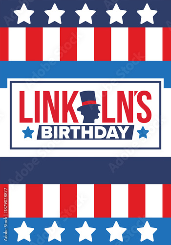 Abraham Lincoln’s Birthday. National holiday in the United States. Celebrating the birthday of one of the most popular presidents of America. Poster, banner and background