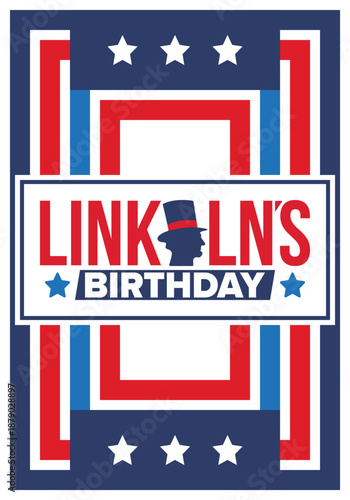 Abraham Lincoln’s Birthday. National holiday in the United States. Celebrating the birthday of one of the most popular presidents of America. Poster, banner and background