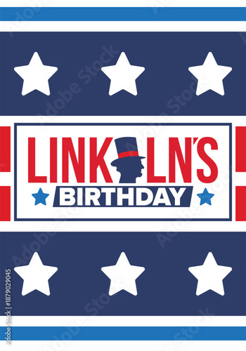 Abraham Lincoln’s Birthday. National holiday in the United States. Celebrating the birthday of one of the most popular presidents of America. Poster, banner and background