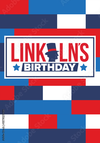 Abraham Lincoln’s Birthday. National holiday in the United States. Celebrating the birthday of one of the most popular presidents of America. Poster, banner and background