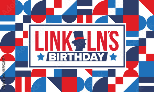 Abraham Lincoln’s Birthday. National holiday in the United States. Celebrating the birthday of one of the most popular presidents of America. Poster, banner and background