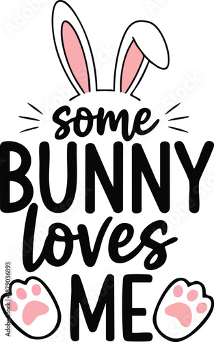 Some Bunny Loves Me Cute Easter Bunny Quote with Ears and Paws Illustration