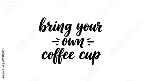 Bring your own coffee cup illustration with elegant handwritten text on a clean background, perfect for lifestyle and coffee shop promotions