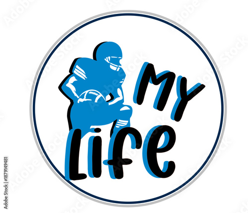 Football player silhouette, holding a ball Stands on “My Life” text, framed in a circular   blue, black and silver 