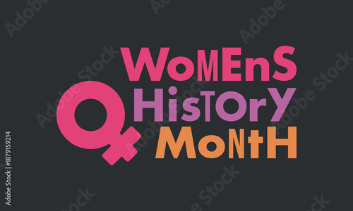Women's History Month. The annual month that highlights the contributions of women to events in history. Celebrated during March in the United States, the United Kingdom, and Australia. Vector poster