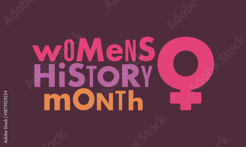 Women's History Month. The annual month that highlights the contributions of women to events in history. Celebrated during March in the United States, the United Kingdom, and Australia. Vector poster