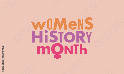 Women's History Month. The annual month that highlights the contributions of women to events in history. Celebrated during March in the United States, the United Kingdom, and Australia. Vector poster
