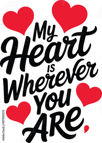 Heartfelt quote my heart is wherever you are with red hearts
