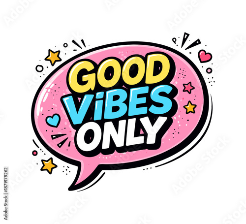 Colorful comic style good vibes only speech bubble with stars and hearts