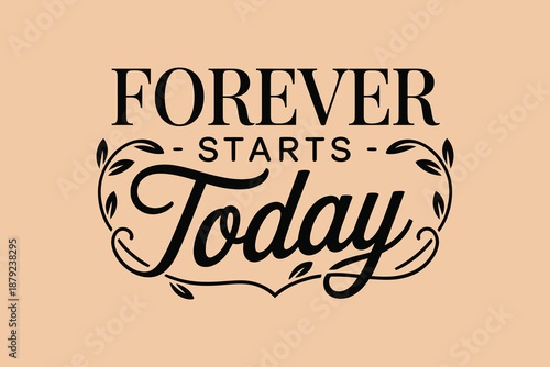 Forever Starts Today Wedding Quote Typography Vector with Elegant Floral Flourishes