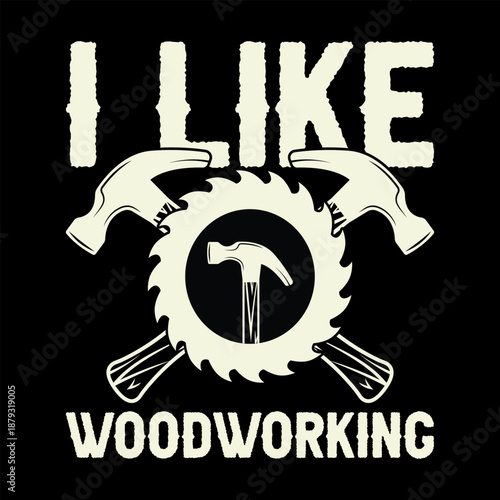 I Like Woodworking, Retro Style Woodworker Emblem with Crossed Hammers and Circular Saw Blade for Carpentry Lovers