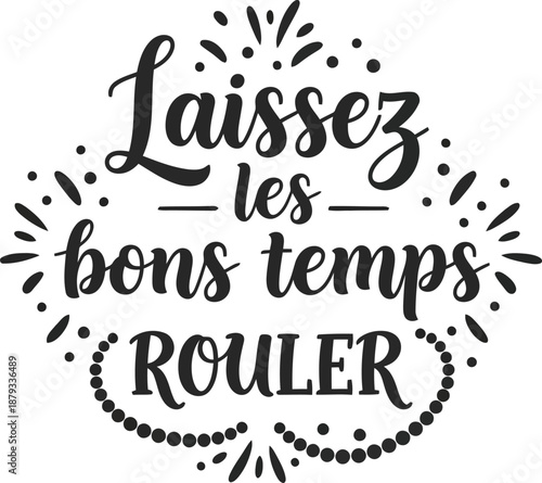 Laissez les Bons Temps Rouler Inspirational Design