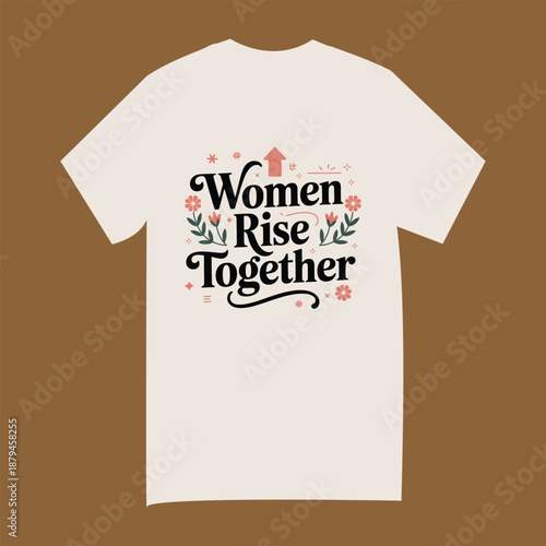 Minimalist Floral "Women Rise Together" Quote Apparel