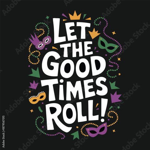Mardi Gras Party: A colorful and festive design captures the essence of Mardi Gras, with the iconic phrase Let the Good Times Roll! surrounded by masks, crowns, and celebratory elements. 