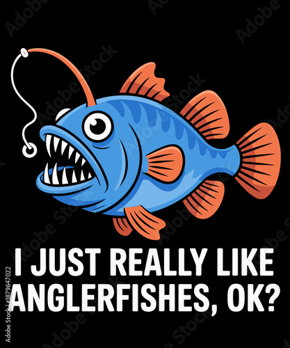 I Just Really Like Anglerfishes, Ok Angler Fish