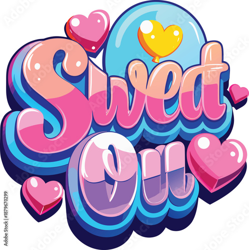 Sweet You Colorful 3D Bubble Typography with Pastel Hearts Vector Illustration for T- Shirt