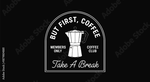 Vintage Coffee Club Logo with Moka Pot Emblem and "But First, Coffee" Slogan.