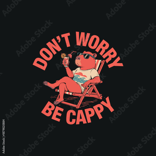 Don't worry be cappy capybara sitting in deck chair with drink vacation vibe