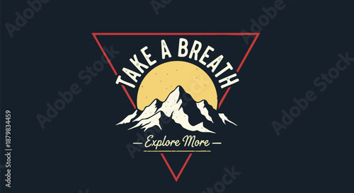 Retro Vintage Mountain Logo with "Take a Breath Explore More" Text - Outdoor Adventure Graphic.