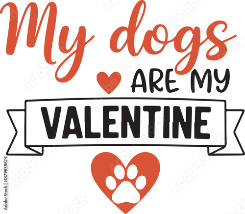 My Dogs Are My Valentine Elegant Script Typography with Red Heart and Paw Print, Stylish Holiday Design for Dog Owners and Pet Lovers , Generative Ai