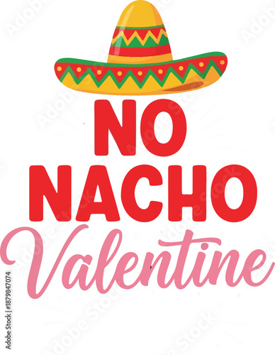 No Nacho Valentine Here Funny Mexican Themed Anti-Valentine Graphic with Sombrero , Generative Ai