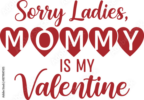 Sorry Ladies Mommy Is My Valentine Graphic Tee Design with Hearts for Toddler Boys on Valentine's Day , Generative Ai