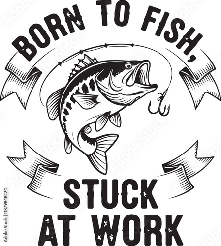 Born To Fish Stuck At Work Vintage Style Fishing Emblem Featuring a Bass and Banner Design , Generative Ai